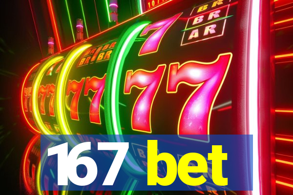 167 bet